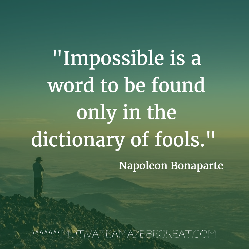40 Most Powerful Quotes and Famous Sayings In History "Impossible is a word to