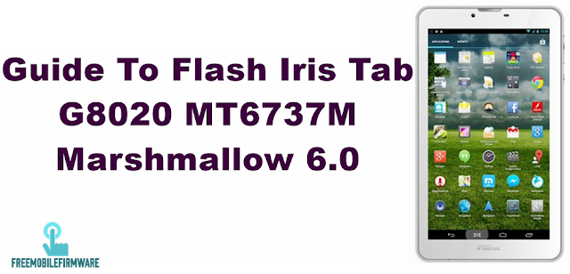 Guide To Flash Iris Tab G8020 MT6737M Marshmallow 6.0 Via Mtk SP Flashtool