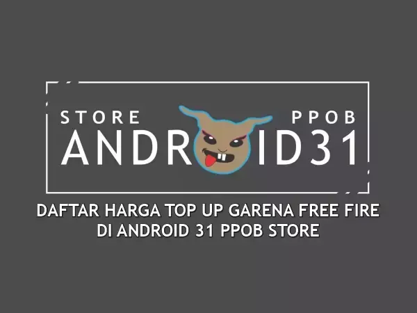 DAFTAR HARGA TOP UP GARENA FREE FIRE DI ANDROID31 PPOB STORE