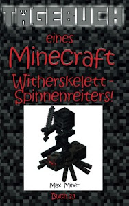 Tagebuch eines Minecraft Witherskelett-Spinnenreiters! (Tagebuch eines Minecraft Max, Band 23)