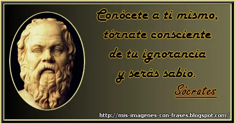 Frases de Socrates - Ignorancia - Sabiduria: Conocete a ti mismo, tornate consciente de tu ignorancia y seras sabio.