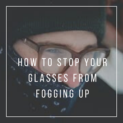 How To Stop Glasses From Fogging Up