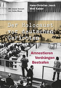 Der Holocaust vor deutschen Gerichten: Amnestieren, Verdrängen, Bestrafen