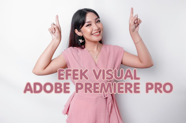 Meningkatkan Kualitas Video Anda dengan Efek Visual di Adobe Premiere Pro