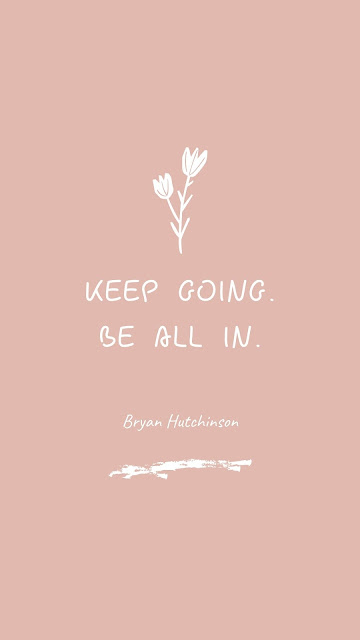 Inspirational Motivational Quotes Cards #5-5 Keep going. Be all in.  Bryan Hutchinson 