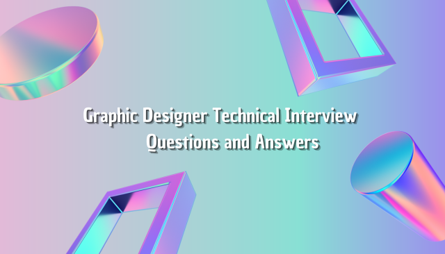 Graphic Designer Technical Interview Questions and Answers