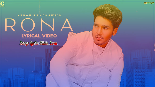 Rona Lyrics In Hindi & English – Karan Randhawa Latest Punjabi Song Lyrics 2020 Rona Lyrics by Karan Randhawa is Latest Punjabi song written by Mandeep. The music of this new song is given by Rajah Maan and video is released by Geet MP3.