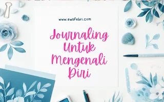 Journaling : Cara Mudah dan Menyenangkan untuk Mengenal Diri Sendiri