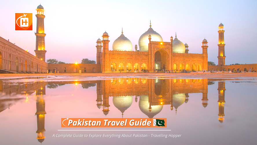 Pakistan Travel - Explore Everything About Pakistan by Travelling Hopper - Explore Beautiful Destinations