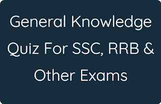 General Knowledge Quiz For SSC, RRB & Other Exams