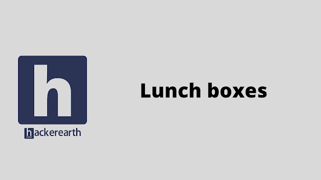 hackerEarth Lunch boxes problem solution