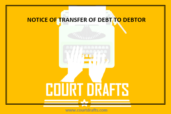 NOTICE OF TRANSFER OF DEBT TO DEBTOR