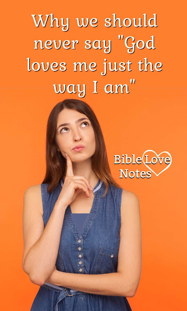 We're not telling the whole truth if we say "God loves me just the way I am." The whole truth is better. This 1-minute devotion explains.