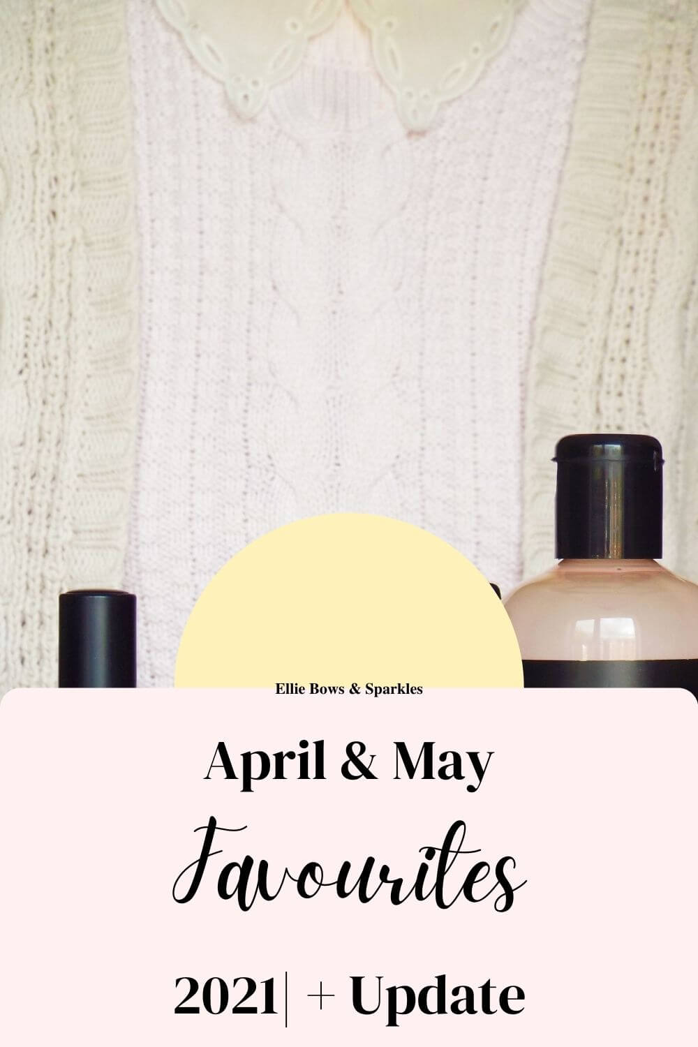 Pinterest pin featuring my April and May favourite, a pretty collar, worn under a lilac jumper, with pink title card to bottom of pin, reading "April & May Favourites 2021| + Update" and yellow circle highlighting the blog name, Ellie Bows & Sparkles.