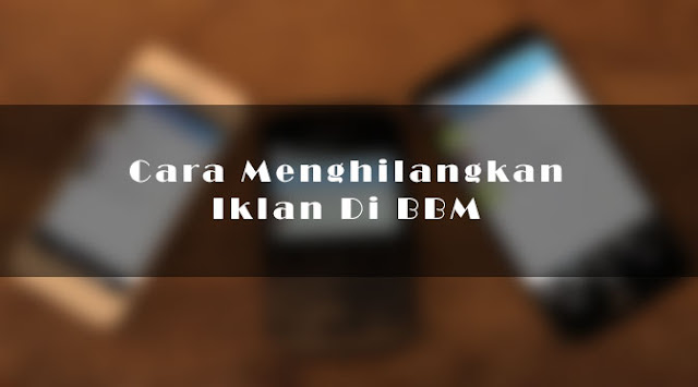 Cara Menghilangkan Iklan Di BBM