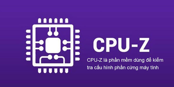 Cách xem thông tin máy tính chi tiết bằng phần mềm CPU-Z