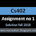 Cs402 1st Assignment solution fall 2018