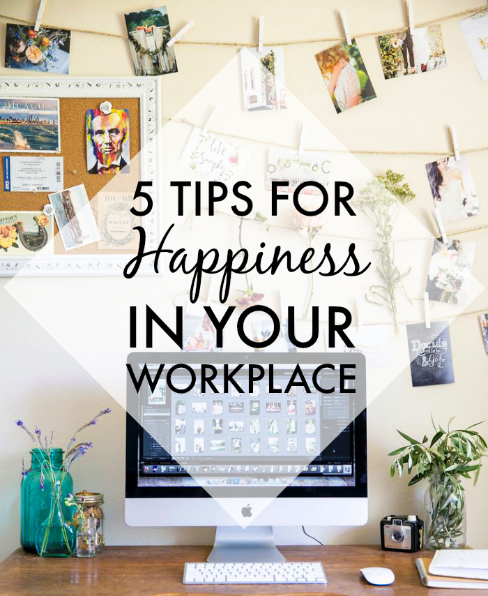 5 Tips For Happiness In Your Workplace