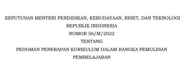 Kepmendikbudristek Nomor 56/M/2022 Tentang Pedoman Penerapan Kurikulum Dalam Rangka Pemulihan Pembelajaran