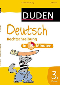 Deutsch in 15 Minuten – Rechtschreibung 3. Klasse (Duden - In 15 Minuten)