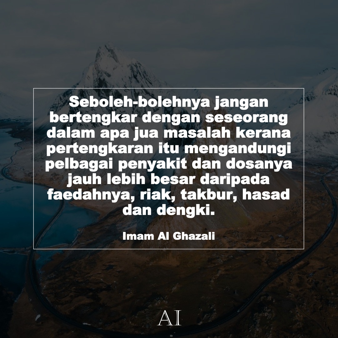 Wallpaper Kata Bijak Imam Al Ghazali  (Seboleh-bolehnya jangan bertengkar dengan seseorang dalam apa jua masalah kerana pertengkaran itu mengandungi pelbagai penyakit dan dosanya jauh lebih besar daripada faedahnya, riak, takbur, hasad dan dengki.)