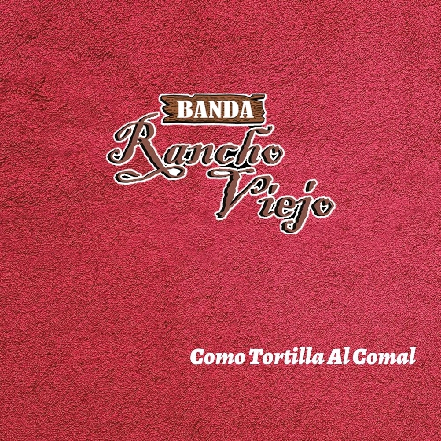 Banda Rancho Viejo - Como Tortilla Al Comal (Album)