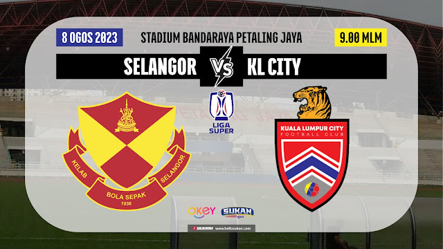 Siaran Langsung Perlawanan Selangor vs KL City Di Liga Super 2023