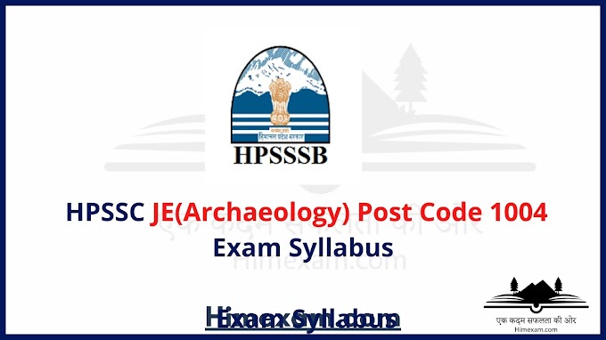 HPSSC JE(Archaeology) Post Code 1004 Exam Syllabus