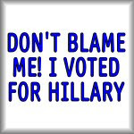 Don't blame me! I voted for Hillary merchandise at SmartAssProducts.com