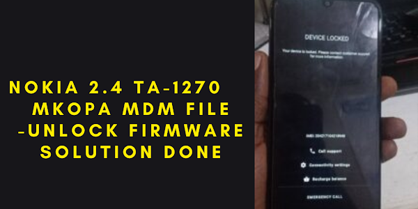 Nokia 2.4 ta-1270 m-kopa UNLOCK MDM file firmware | Nokia 2.4 (ta-1270) mkopa flash file solution file