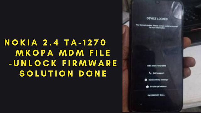 Nokia 2.4 ta-1270 MDM file m-kopa firmware   Nokia 2.4 (ta-1270) mkopa flash file solution file   tested and approved