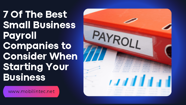 7 Of The Best Small Business Payroll Companies to Consider When Starting Your Business