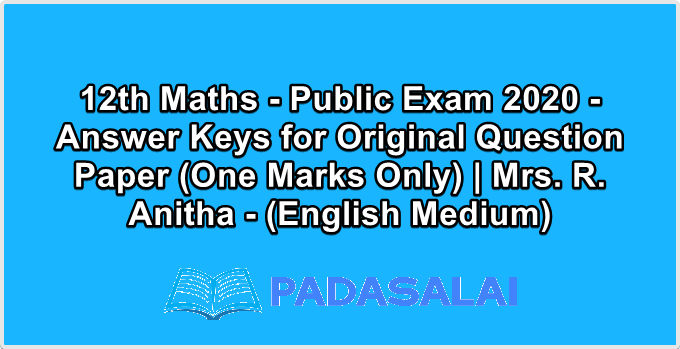 12th Maths - Public Exam 2020 - Answer Keys for Original Question Paper (One Marks Only) | Mrs. R. Anitha - (English Medium)