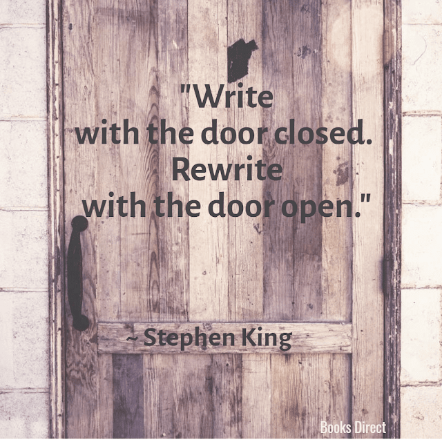 "Write with the door closed. Rewrite with the door open." ~ Stephen King