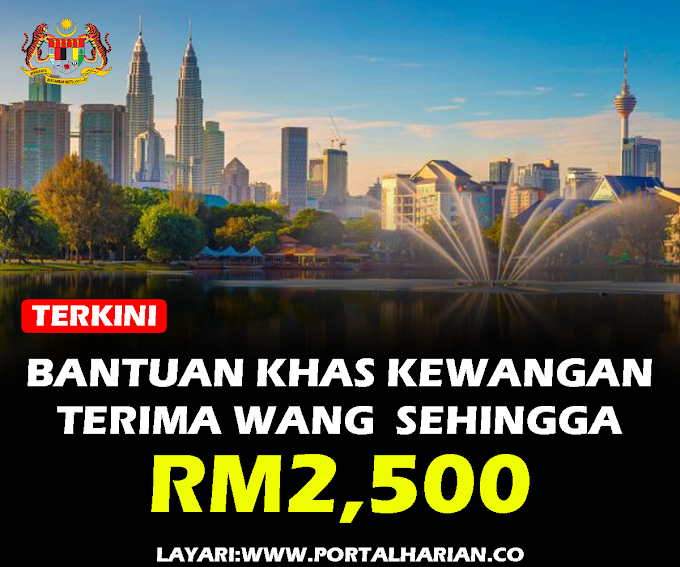 Bantuan Khas Kewangan Sehingga RM2,500 Untuk Penerima Yang Layak ~ Semak Kelayakan Anda Sekarang !