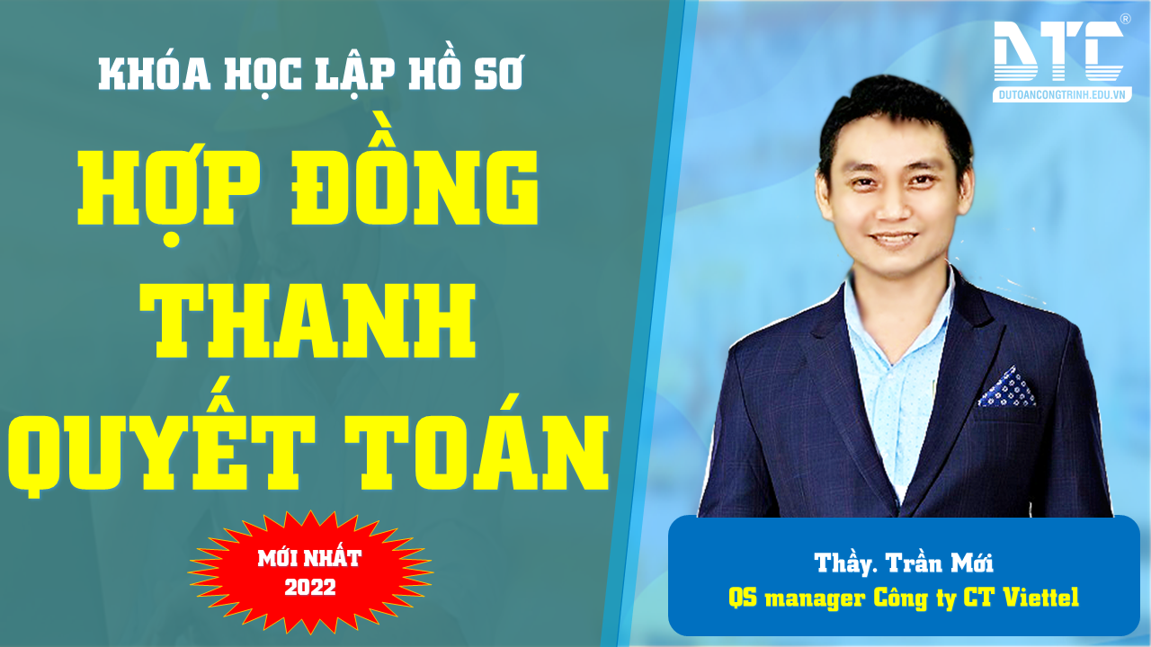 Khóa học hợp đồng thanh quyết toán công trình | Thầy Trần Mới