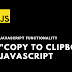 Copy to Clipboard in Javascript - Javascript Functionality