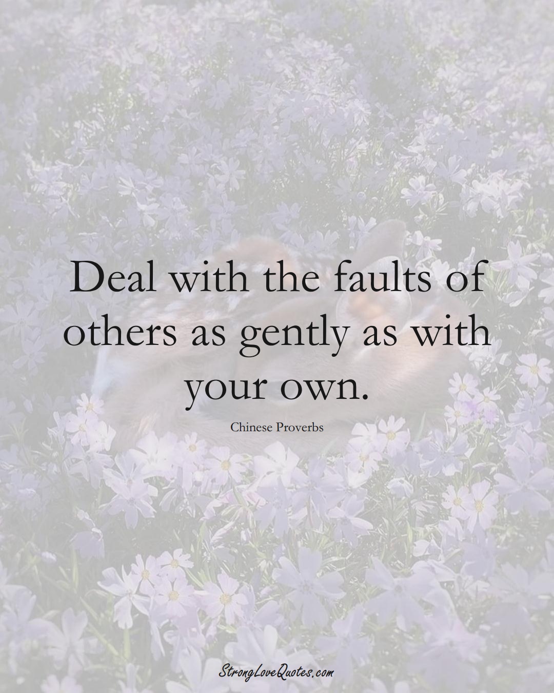 Deal with the faults of others as gently as with your own. (Chinese Sayings);  #AsianSayings