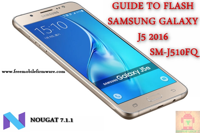 Guide To Flash Samsung Galaxy J5 2016 SM-J510H Nougat 7.1.1 Odin Method Tested Firmware All Regions