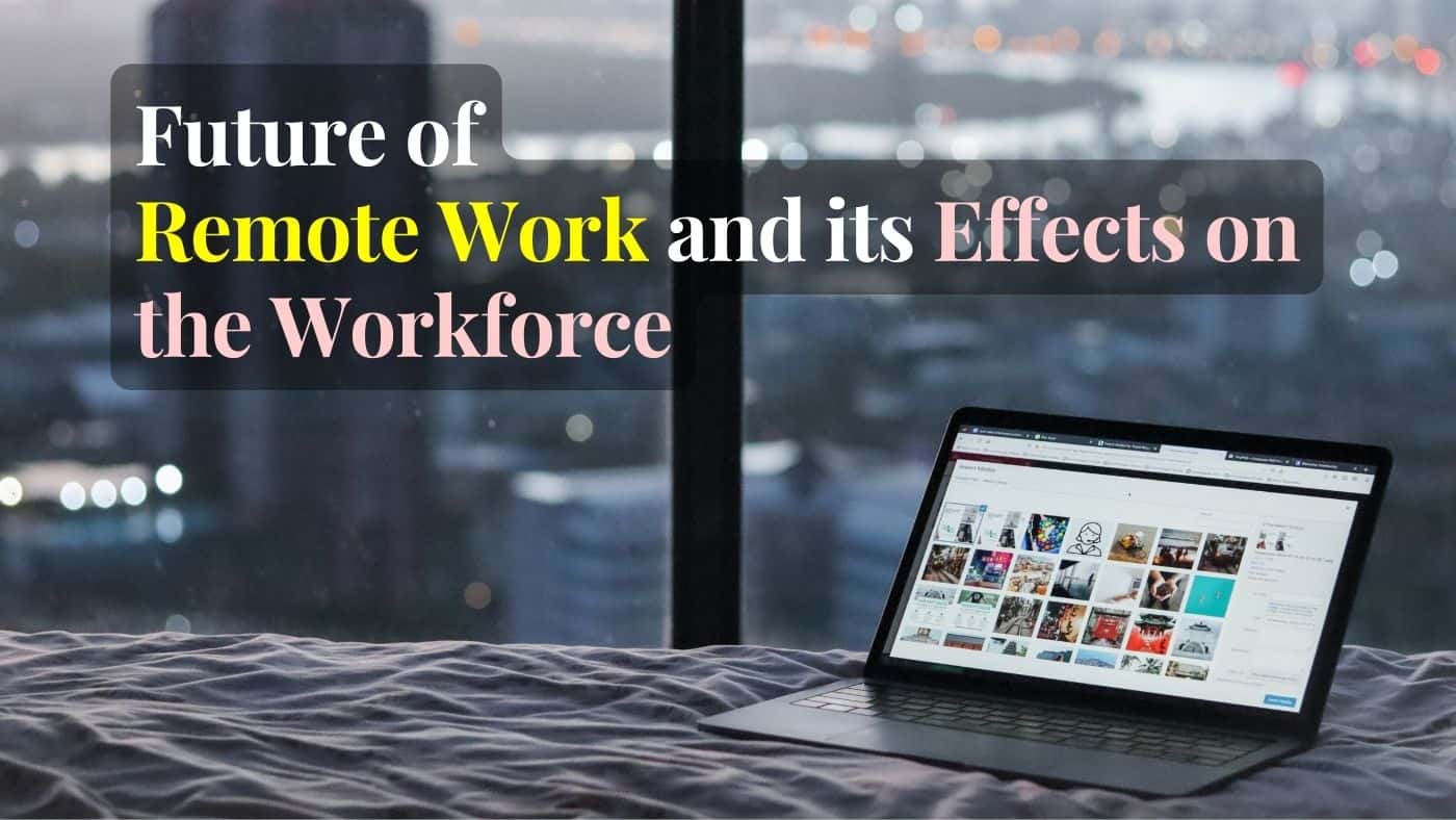 The Future of Remote Work and its Effects on the Workforce