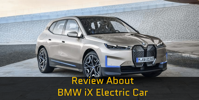Detailed Review About BMW iX Electric Car