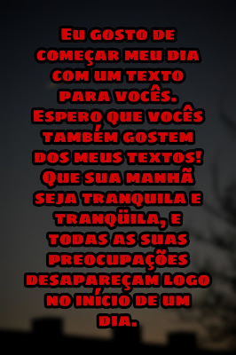 Mensagem de Bom Dia Amigo Especial.    Eu gosto de começar meu dia com um texto para vocês. Espero que vocês também gostem dos meus textos! Que sua manhã seja tranquila e tranqüila, e todas as suas preocupações desapareçam logo no início de um dia.