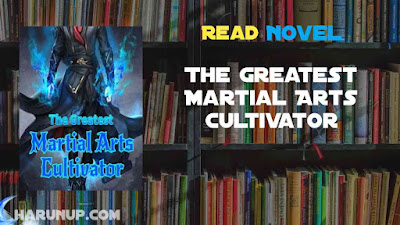 Read The Greatest Martial Arts Cultivator Novel Full Episode