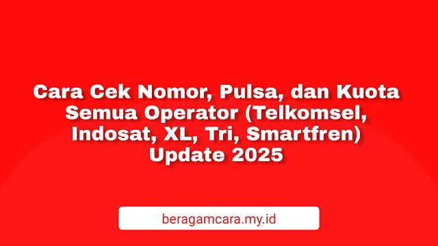 Cara Cek Nomor, Pulsa, dan Kuota Semua Operator (Telkomsel, Indosat, XL, Tri, Smartfren) – Update 2025