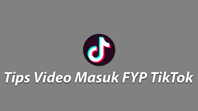 Tips Video Masuk FYP TikTok