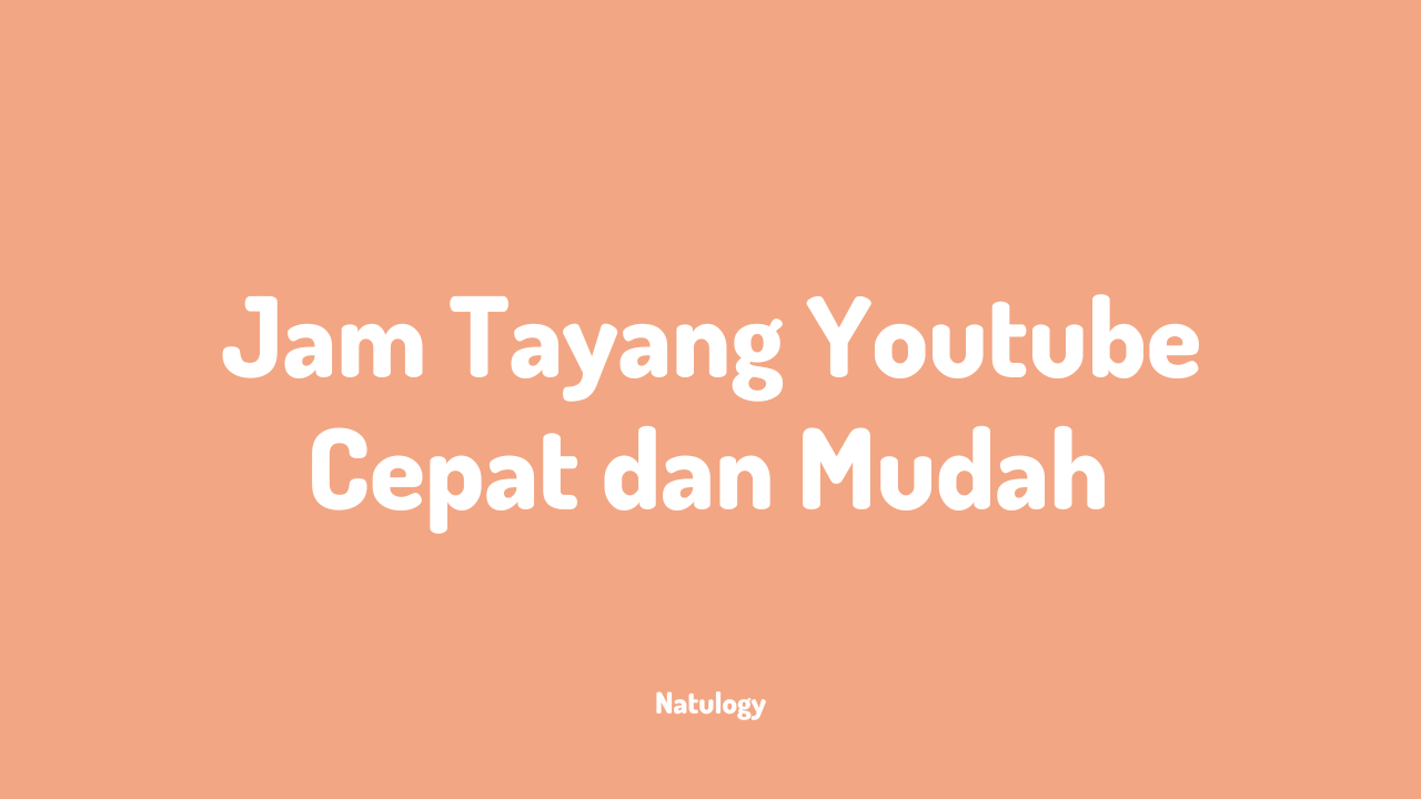 Cara Menambah Jam Tayang Youtube dengan Cepat dan Mudah 2022