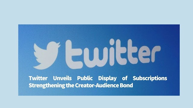 Twitter's New Public Subscriptions Feature | Strengthening Connections on the Social Media Platform
