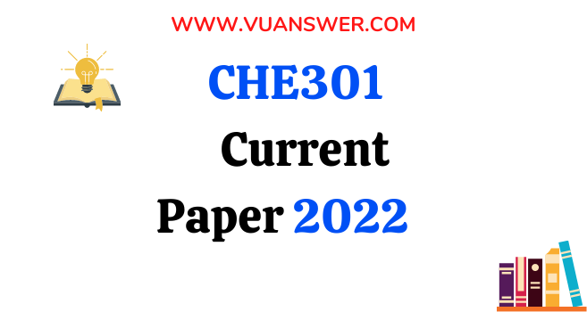 CHE301 Current Final Term Papers 2022