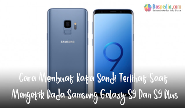 Cara Membuat Kata Sandi Terlihat Saat Mengetik Pada Samsung Galaxy S9 Dan S9 Plus