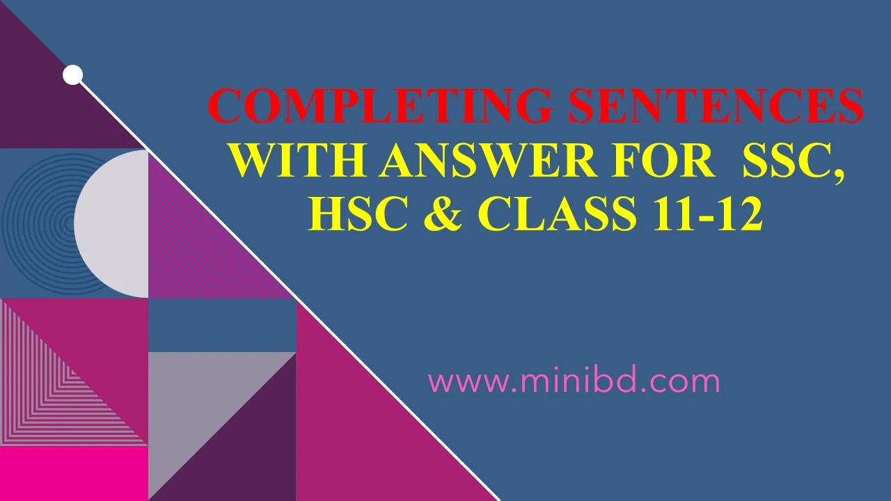 Completing Sentences With Answer for  SSC, HSC & Class 11-12